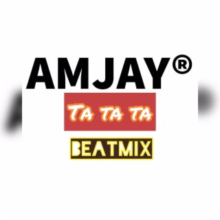 Ta Ta Ta (AmJay Beatmix)