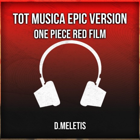 Tot musica - Epic Version (From 'One Piece Red Film') | Boomplay Music