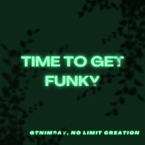 Time To Get Funky ft. No Limit Creation | Boomplay Music