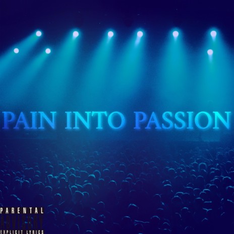 PAIN INTO PASSION | Boomplay Music