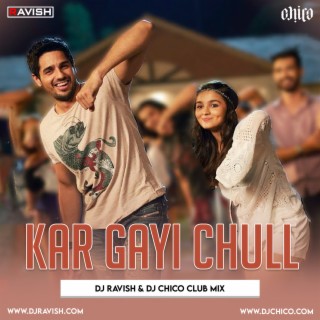 Kapoor &amp; Sons - Kar Gayi Chull (DJ Ravish &amp; DJ Chico Club Mix)