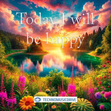 Today I will be happy | Boomplay Music