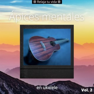 Ápices mentales en ukelele Vol.2