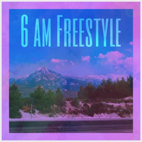 6 AM FREESTYLE | Boomplay Music