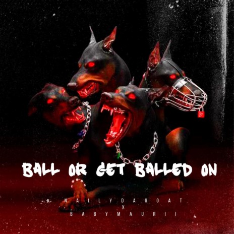 Ball Or Get Balled On ft. Babymaurii | Boomplay Music