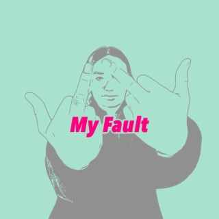 My Fault lyrics | Boomplay Music