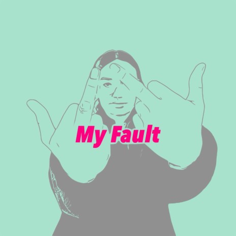 My Fault | Boomplay Music