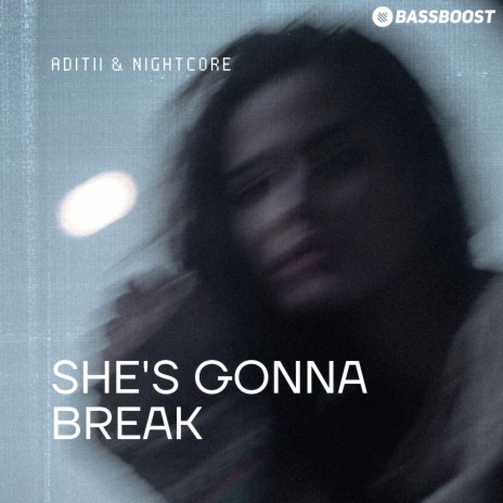 She's Gonna Break ft. Bass Boost & Nightcore | Boomplay Music