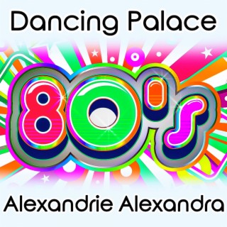 Dancing Palace 80's - Alexandrie, Alexandra (Non-Stop Music)