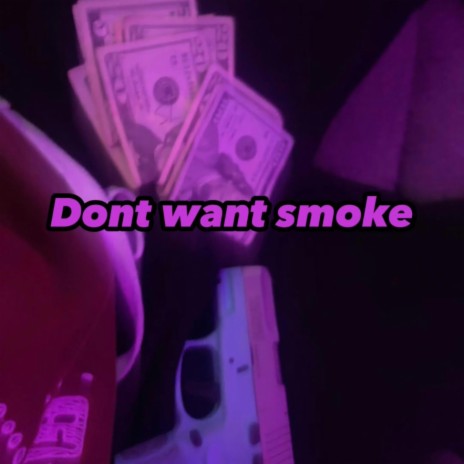 Dont Want Smoke