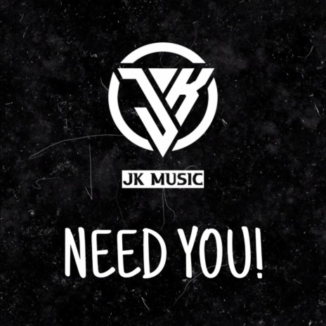 Need You!