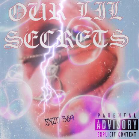 OUR LIL SECRETS | Boomplay Music