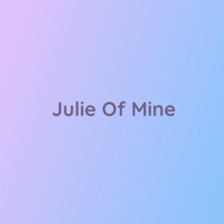 Julie Of Mine