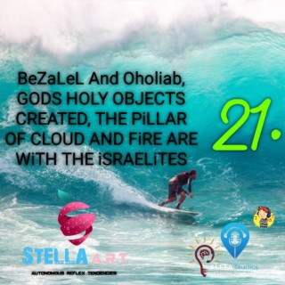 21. Bezalel And Oholihab, GODS HOLY OBJECTS CREATED, THE PiLLAR OF CLOUD AND FiRE ARE WiTH THE iSRAELiTES