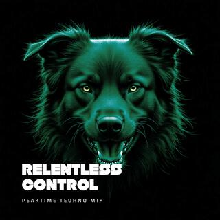 Relentless Control (PeakTime Techno Mix)