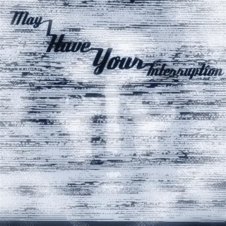 May I Have Your Interruption