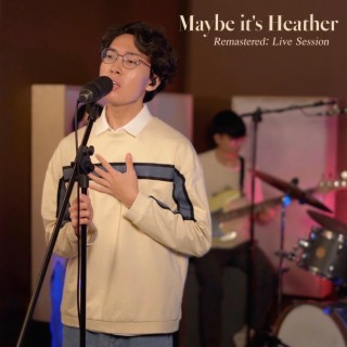 Maybe it's Heather (Remastered: Live Session) (Live) lyrics | Boomplay Music