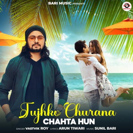 Tujhko Churana Chahta Hun ft. Vastvik Roy | Boomplay Music