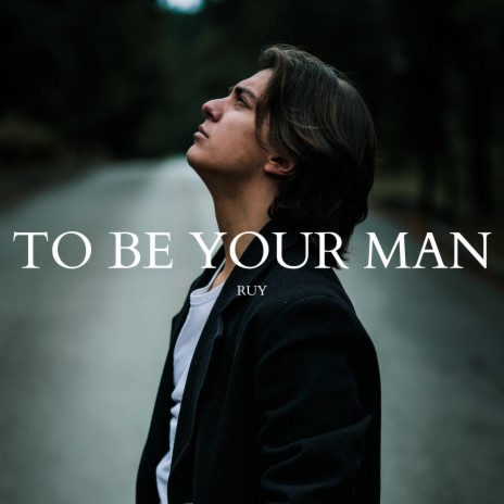 To Be Your Man | Boomplay Music