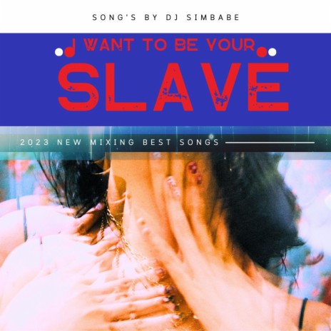 I WANT TO BE YOUR SLAVE | Boomplay Music