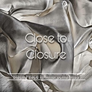 Close to Closure (feat. Ambrochia Titus)