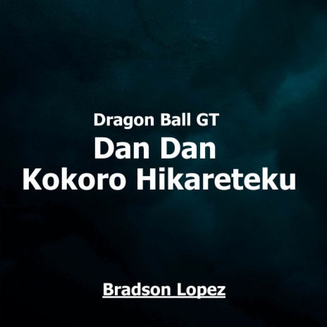 Dan Dan Kokoro Hikareteku - Dragon Ball GT (FULL ENGLISH COVER