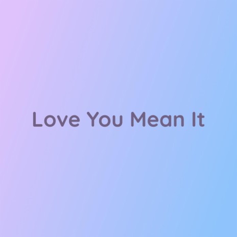 Love You Mean It | Boomplay Music