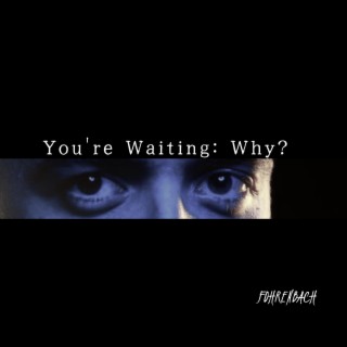You're Waiting: Why?