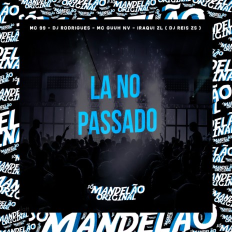 La no Passado ft. Iraqui Zl, GUUH NV, DJ Reis ZS & DJ Rodrigues | Boomplay Music