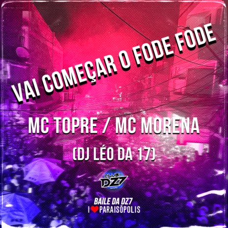 Vai Começar o Fode Fode ft. Mc Morena & DJ LÉO DA 17 | Boomplay Music