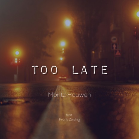 Too Late ft. Frank Zeising | Boomplay Music