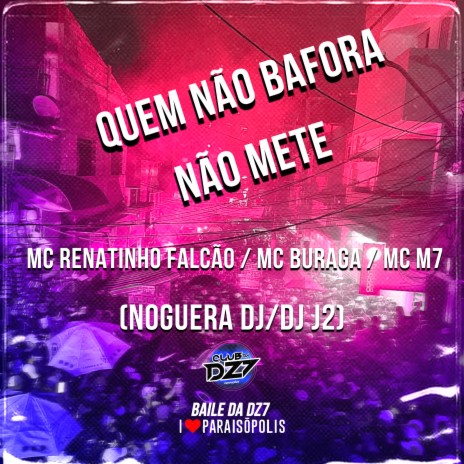 Quem Não Bafora Não Mete ft. DJ J2, Mc M7, Noguera DJ & Mc Buraga | Boomplay Music