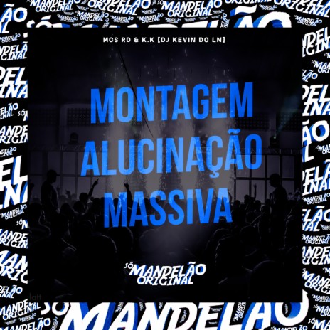 Montagem Alucinação Massiva ft. Mc K.K & Dj Kevin do Ln | Boomplay Music