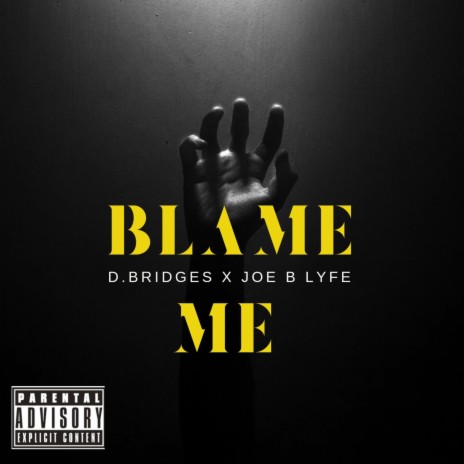 Blame Me ft. Joe B Lyfe | Boomplay Music