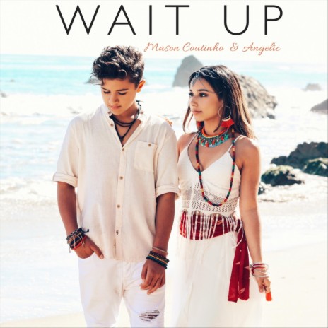 Wait Up ft. Angelic | Boomplay Music