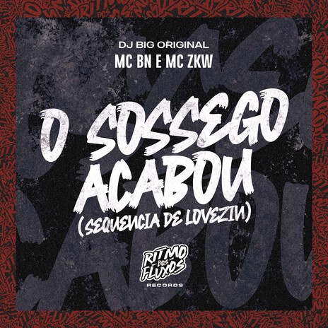 O Sossego Acabou (Sequência de Lovezin) ft. MC ZKW & DJ Big Original | Boomplay Music