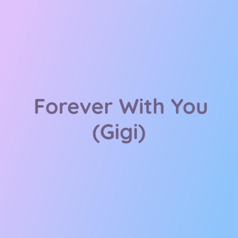 Forever With You (Gigi) | Boomplay Music