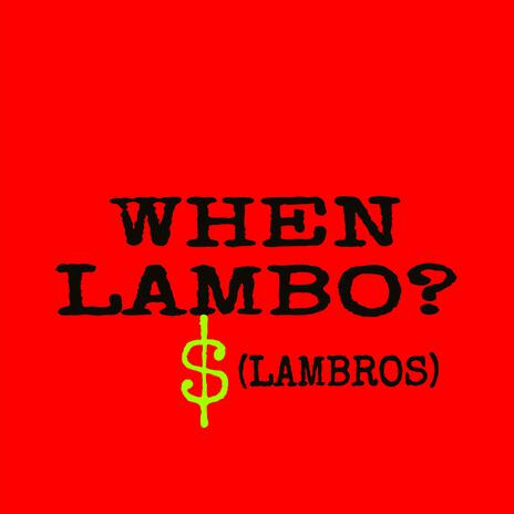 WHEN LAMBO? (LAMBROS)