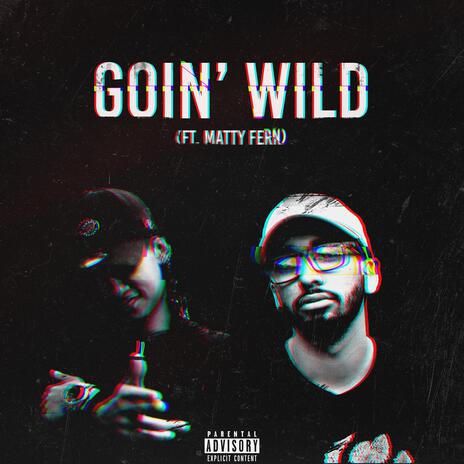 Goin' Wild ft. Matty Fern | Boomplay Music