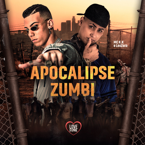 Apocalipse Zumbi ft. LeoZera & Love Funk | Boomplay Music