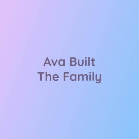 Ava Built The Family
