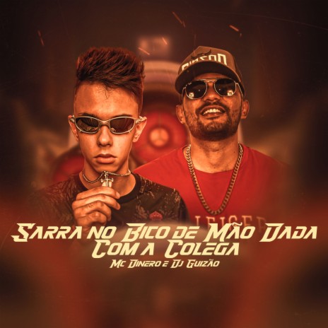 Sarra no Bico de Mão Dada Com a Colega ft. MC Dinero | Boomplay Music