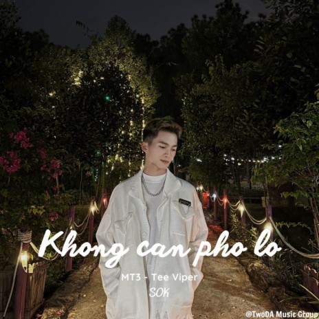 Không cần phờ lo (Short version 1) ft. TEE VIPER | Boomplay Music