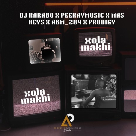 Xola Makhi ft. Peekaymusic, ABM_284, Prodigy & Mas Keys | Boomplay Music