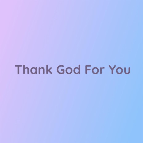 Thank God For You