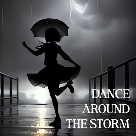 Dance Around the Storm | Boomplay Music