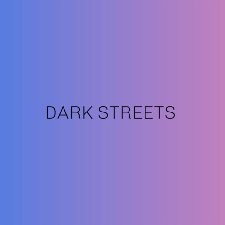 Dark streets | Boomplay Music