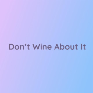 Don't Wine About It