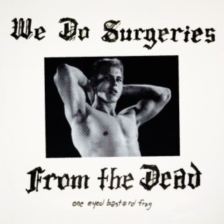 We Do Surgeries From the Dead