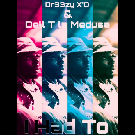 I Had To ft. Dell T La Medusa X'O | Boomplay Music